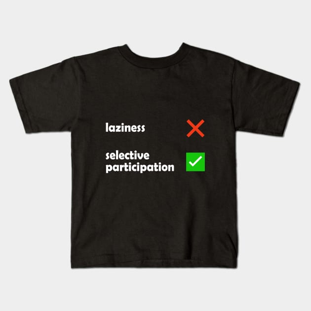Laziness - Selective Participation Funny Meme Kids T-Shirt by Embrace Masculinity